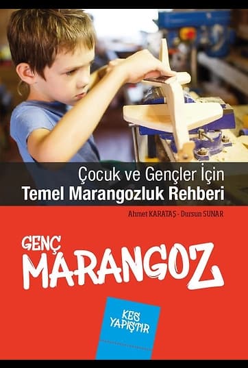 Çocuk ve Gençler İçin Temel Marangozluk Rehberi