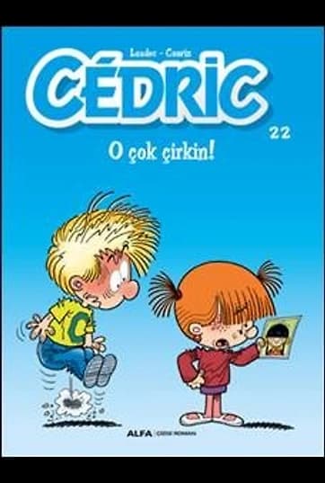 Cedric 22 / O Çok Çirkin!