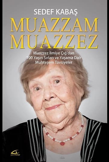 Muazzam Muazzez Muazzez İlmiye Çığ’dan 100 Yaşın Sırları ve Yaşama Dair Muhteşem Tavsiyeler