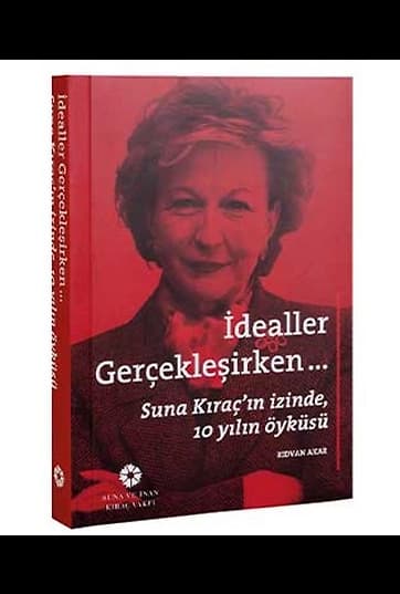 İdealler Gerçekleşirken Suna Kıraç'ın İzinde 10 Yılın Öyküsü