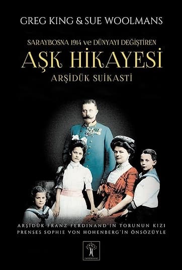 Arşidük Suikasti Saraybosna 1914 ve Dünyayı Değiştiren Aşk Hikayesi