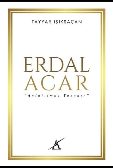 Erdal Acar “Anlatılmaz Yaşanır”