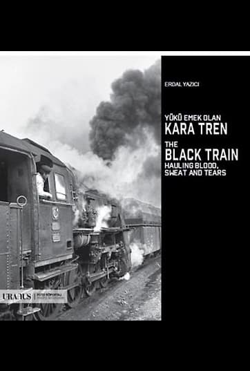 Yükü Emek Olan Kara Tren / The Black Train Hauling Blood Sweat And Tears
