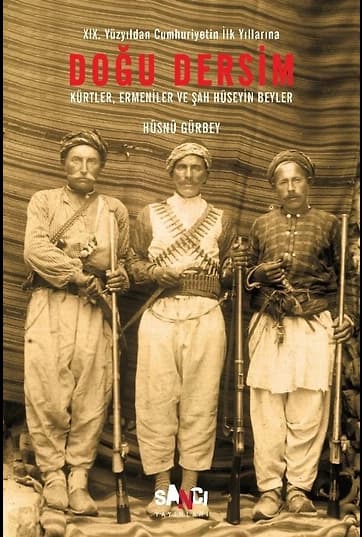 Doğu Dersim XIX. Yüzyıldan Cumhuriyetin İlk Yıllarına Doğu Dersim / Kürtler, Ermeniler ve Şah Hüseyin Beyler