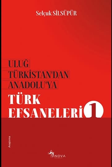 Uluğ Türkistan’dan Anadolu’ya Türk Efsaneleri 1
