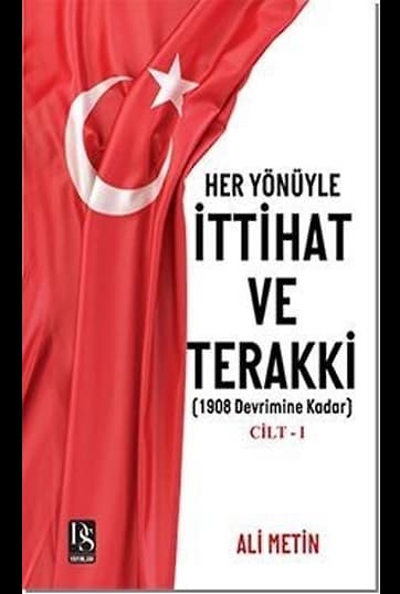 Her Yönüyle İttihat ve Terakki Cilt -1 1908 Devrimine Kadar