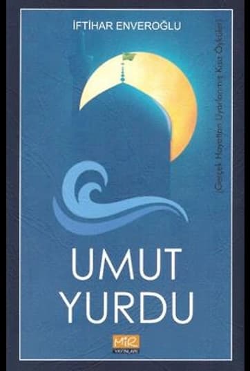 Umut Yurdu / Gerçek Hayattan Uyarlanmış Kısa Öyküler