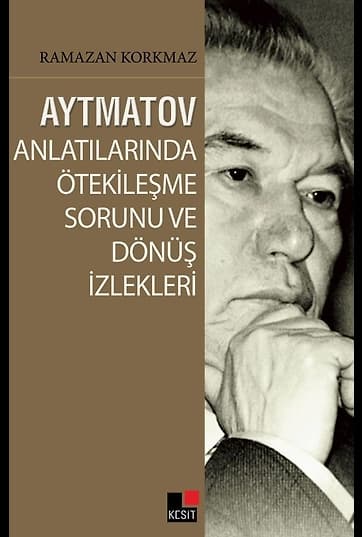 Aytmatov Anlatılarında Ötekileşme Sorunu ve Dönüş İzlekleri