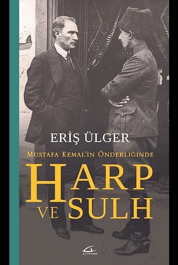 Mustafa Kemal’in Önderliğinde Harp ve Sulh