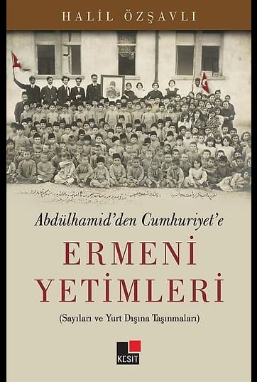 Abdulhamid'den Cumhuriyet'e Ermeni Yetimleri Sayıları ve Yurt Dışına Taşınmaları
