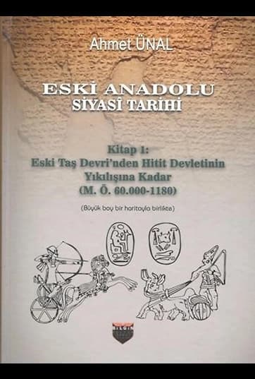 Eski Anadolu Siyasi Tarihi Kitap 1: Eski Taş Devri'nden Hitit Devletinin Yıkılışına Kadar (M. Ö. 60.000 -1180)