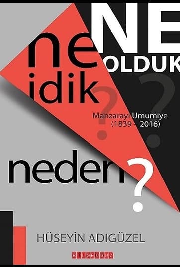 Ne İdik? Ne Olduk? Neden? Manzarayı Umumiye (1839-2016)