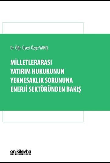 Milletlerarası Yatırım Hukukunun Yeknesaklık Sorununa Enerji Sektöründen Bakış