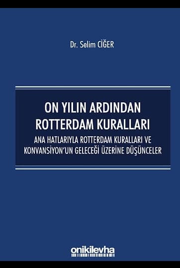 On Yılın Ardından Rotterdam Kuralları: Ana Hatlarıyla Rotterdam Kuralları ve Konvansiyonun Geleceği Üzerine Düşünceler