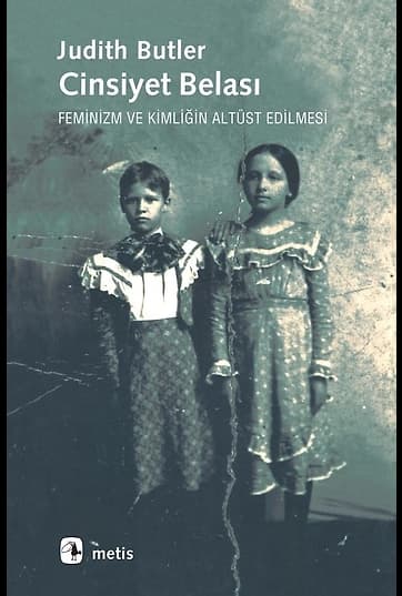 Cinsiyet Belası Feminizm ve Kimliğin Altüst Edilmesi