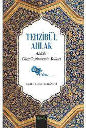 Ahlakı Güzelleştirmenin Yolları (Tehzibül Ahlak Tercümesi)