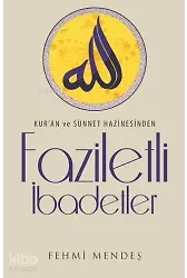 Faziletli İbadetler - Kur'an Ve Sünnet Hazinesinden
