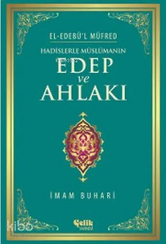 Hadislerle Müslümanın Edep Ve Ahlakı - El-Edebü'l Müfred