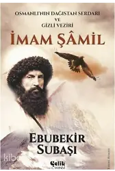 İmam Şamil - Osmanlı'nın Dağıstan Serdarı Ve Gizli Veziri