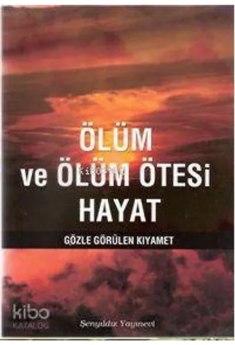 Ölüm Ve Ölüm Ötesi Hayat - Gözle Görülen Kıyamet