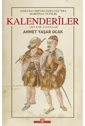 Osmanlı İmparatorluğu'nda Marjinal Sûfilik: Kalenderıler