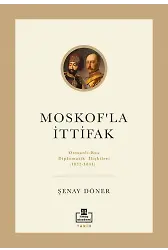 Moskof'la İttifak: Osmanlı-Rus Diplomatik İlişkileri