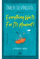 Her Şey Anını Bekler-Everything Waits For Its Moment! (İngilizce)