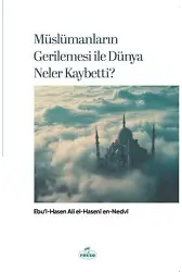 Müslümanların Gerilemesi İle Dünya Neler Kaybetti?